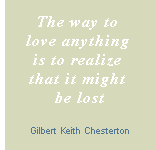 The way to love anything is to realize that it might be lost